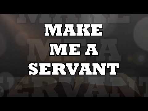 Make Me a Servant Lyric