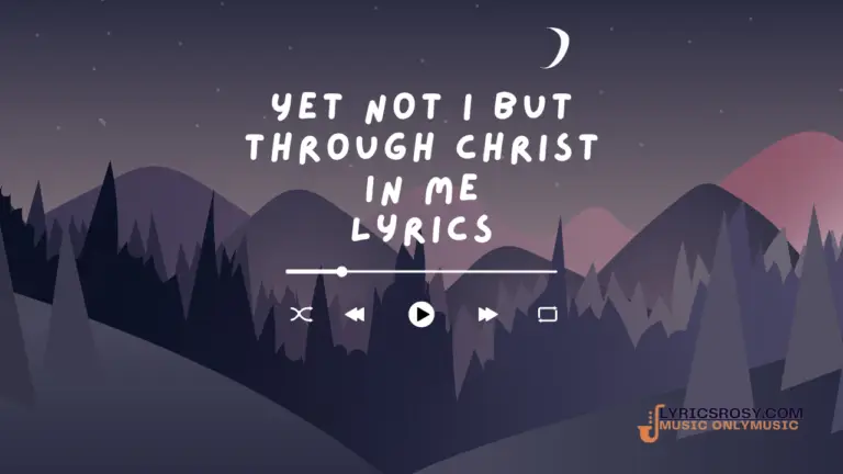 Yet Not I but Through Christ in Me Lyrics