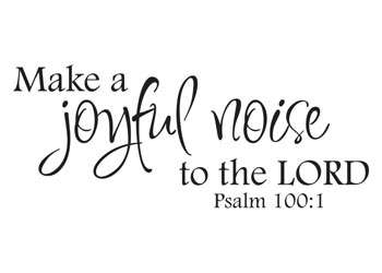 Make a Joyful Noise unto the Lord